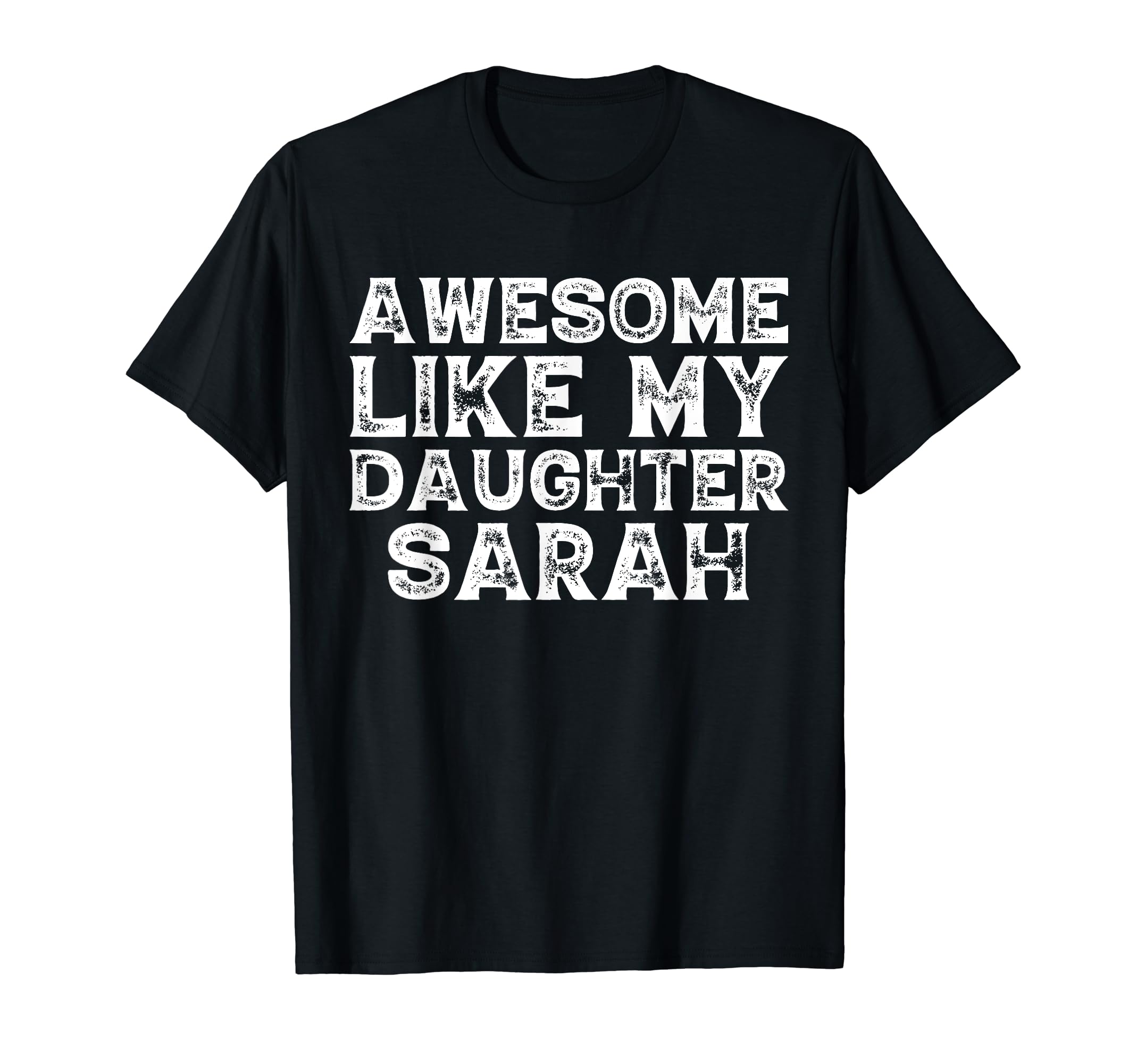 Awesome Like My Daughter Sarah Dad T-Shirt - Fun Novelty Design for Adults - T-Shirt, Sweatshirt, Hoodie