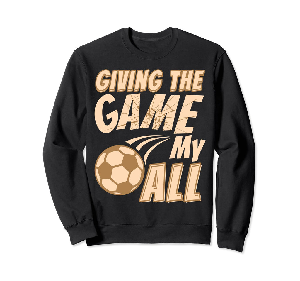 Motivational Soccer Game Coach Sweatshirt - Fun Novelty Design Men Women - T-Shirt, Sweatshirt, Hoodie