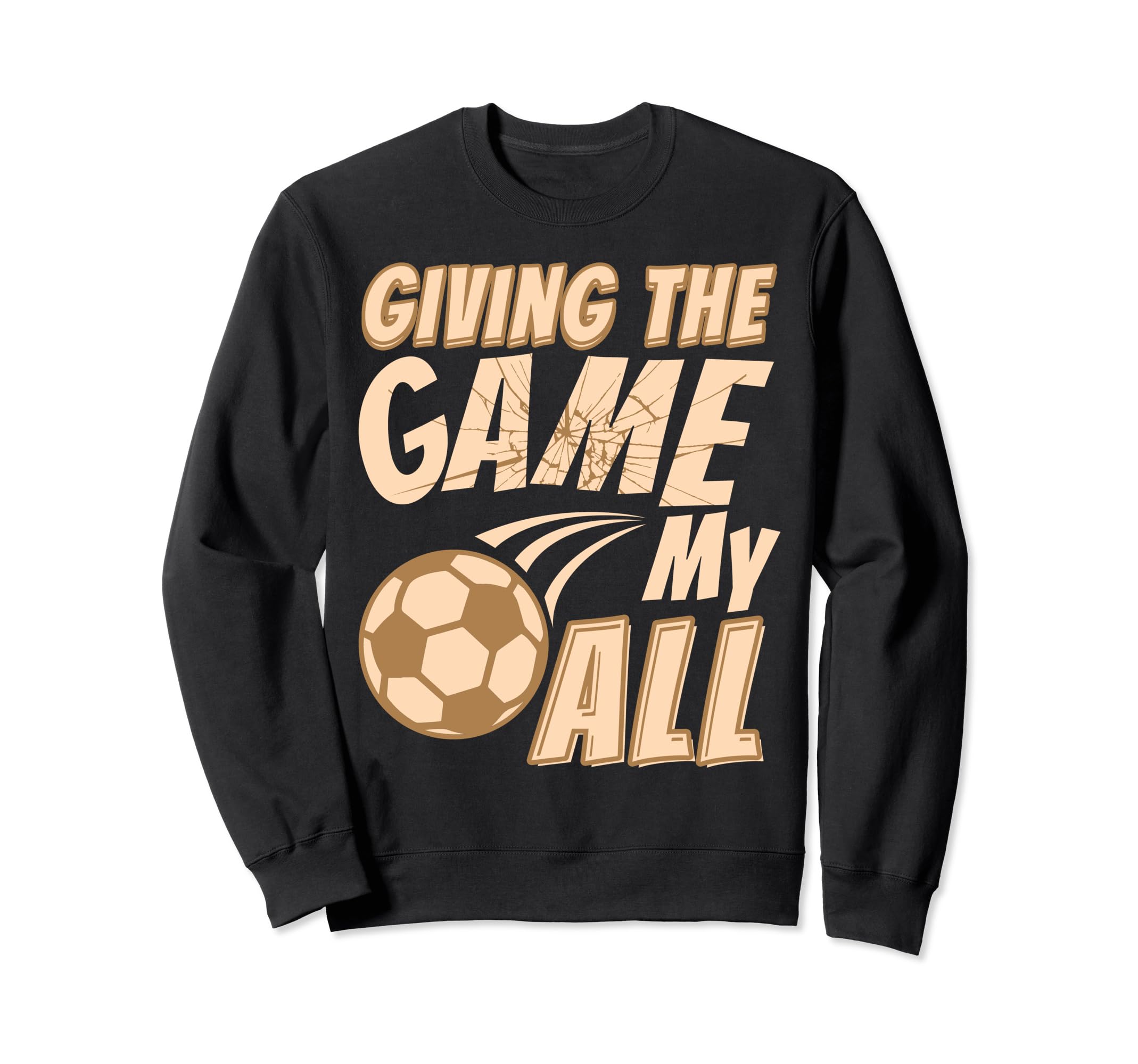 Motivational Soccer Game Coach Sweatshirt - Fun Novelty Design Men Women - T-Shirt, Sweatshirt, Hoodie