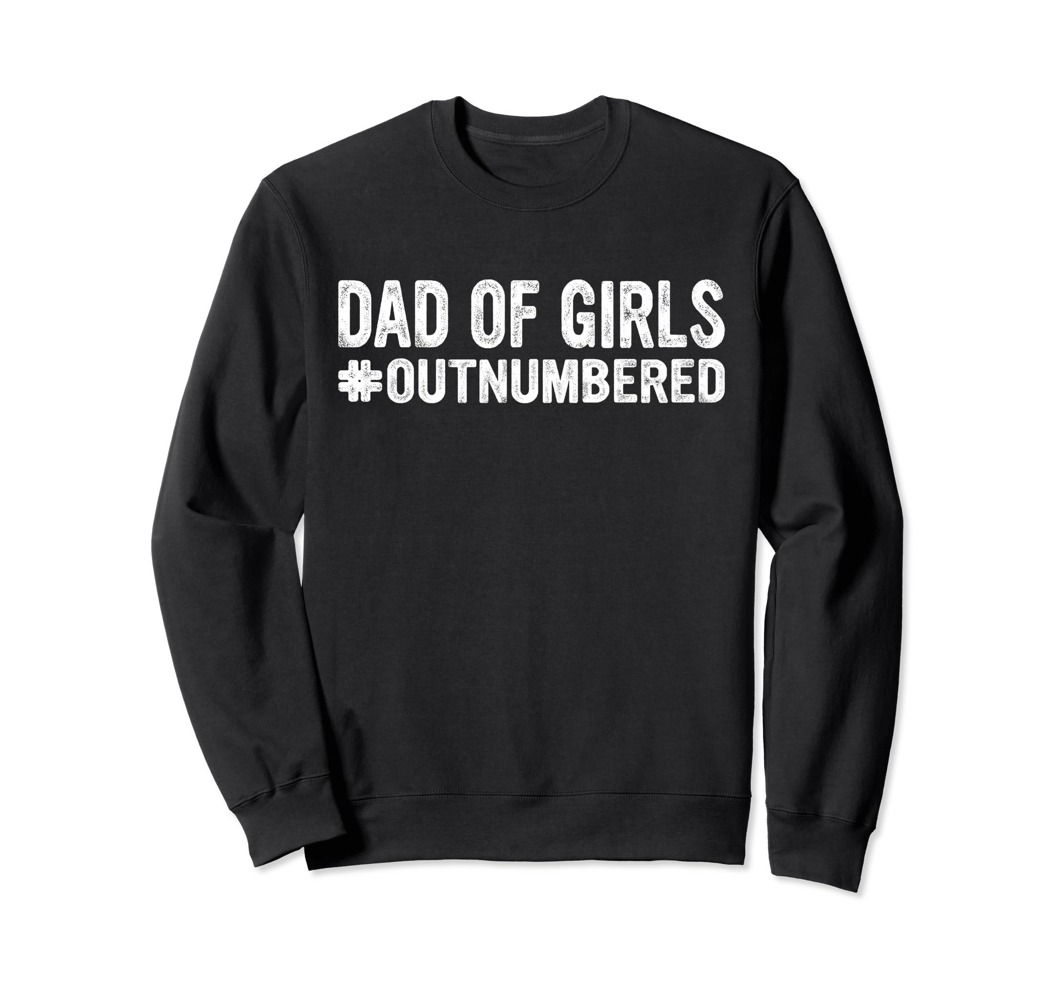 Dad Outnumbered Hashtag Funny Dads Sweatshirt - Trendy Graphic Men Women - T-Shirt, Sweatshirt, Hoodie