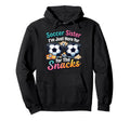 Soccer Sister Im Just Here Snacks Hoodie - Casual Everyday Wear Unisex - T-Shirt, Sweatshirt, Hoodie