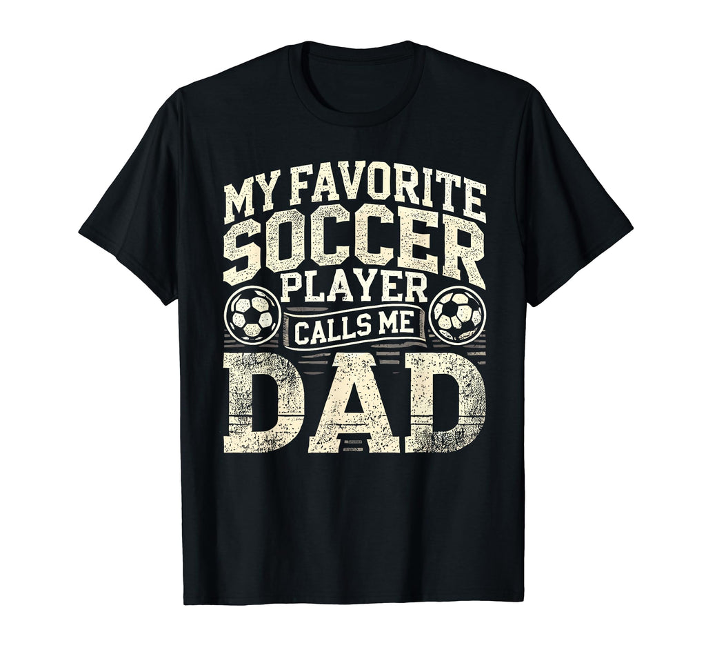 My Favorite Soccer Player Calls Me Dad T-Shirt - Aesthetic Graphic Unisex - T-Shirt, Sweatshirt, Hoodie