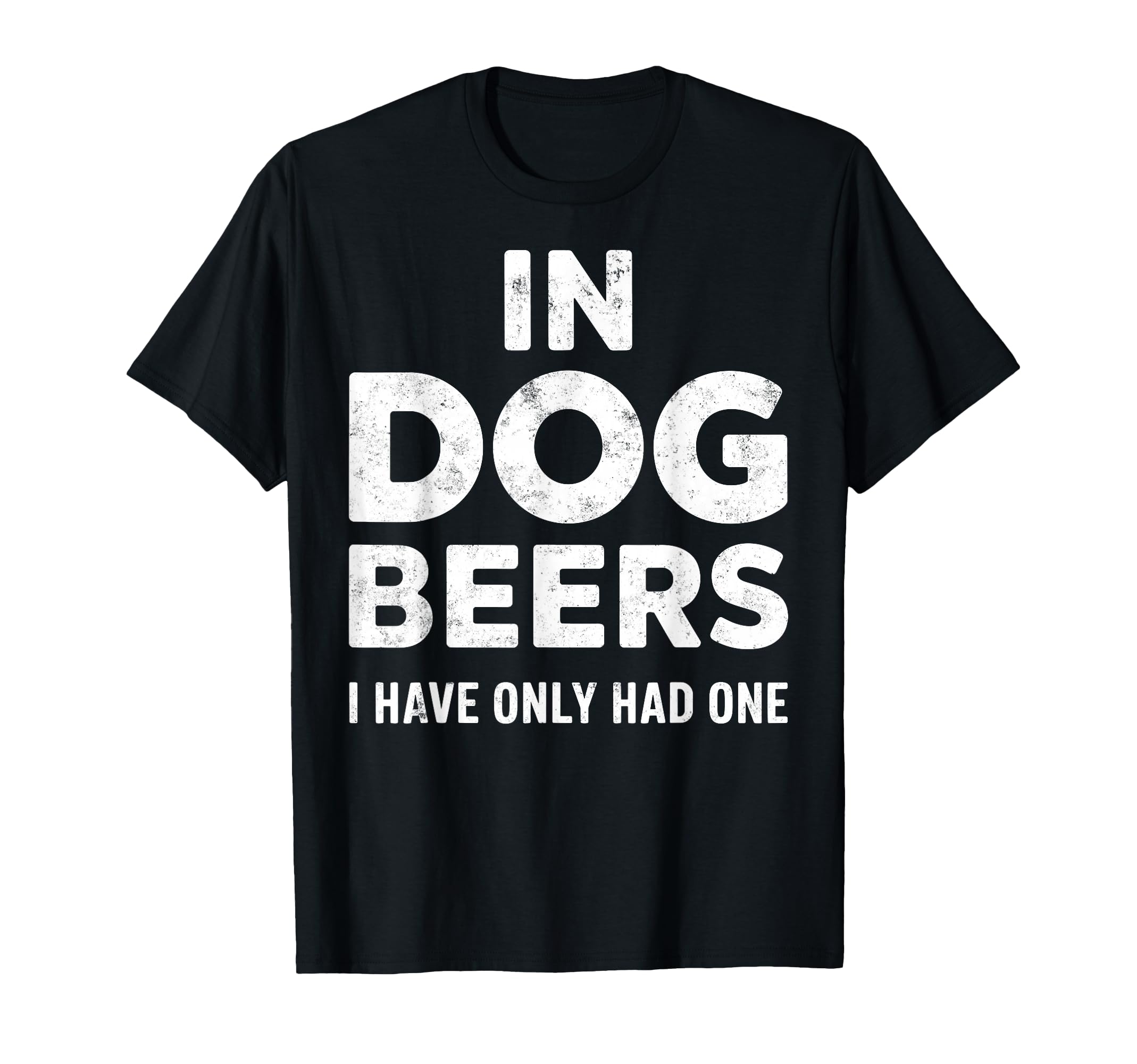 Dog Beers Ive Only Had One Funny T-Shirt - Custom Art Print for Adults - T-Shirt, Sweatshirt, Hoodie