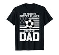 My Favorite Soccer Player Calls Me Dad T-Shirt - Novelty Apparel for Adults - T-Shirt, Sweatshirt, Hoodie