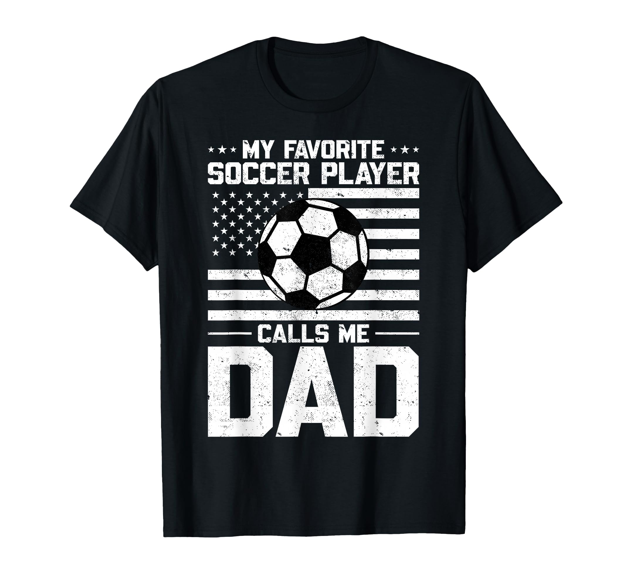 My Favorite Soccer Player Calls Me Dad T-Shirt - Novelty Apparel for Adults - T-Shirt, Sweatshirt, Hoodie