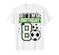 Birthday Tees 8 Soccer Its My 8Th T-Shirt - Novelty Apparel for Adults - T-Shirt, Sweatshirt, Hoodie