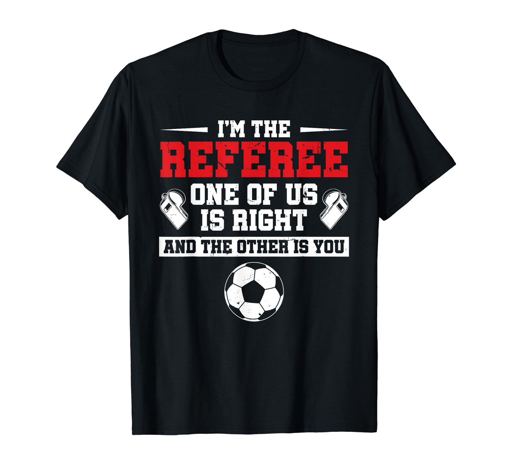Im Referee One Us Is Right Goalkeeper T-Shirt - Trendy Graphic Unisex - T-Shirt, Sweatshirt, Hoodie