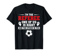 Im Referee One Us Is Right Goalkeeper T-Shirt - Trendy Graphic Unisex - T-Shirt, Sweatshirt, Hoodie