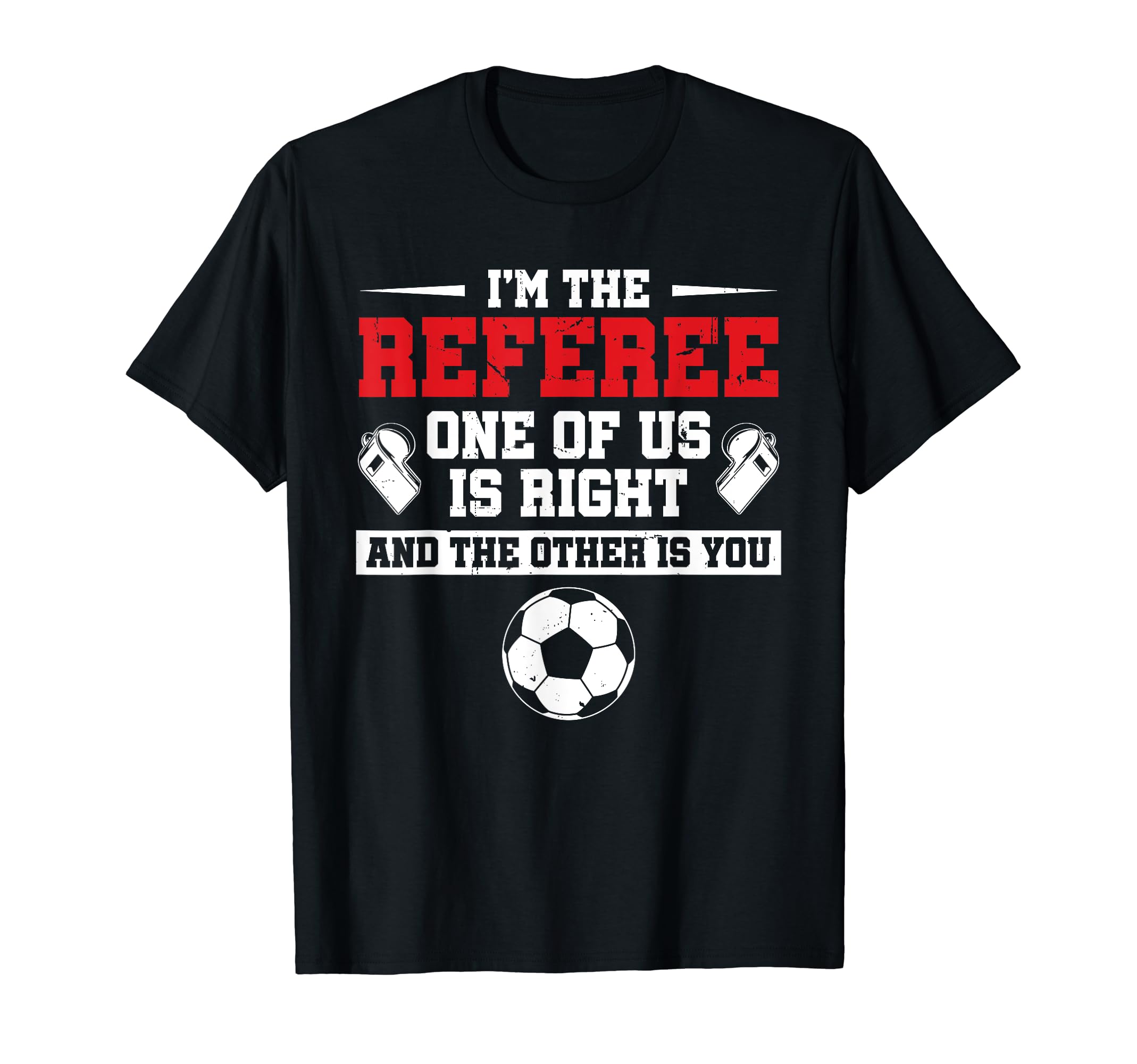Im Referee One Us Is Right Goalkeeper T-Shirt - Trendy Graphic Unisex - T-Shirt, Sweatshirt, Hoodie