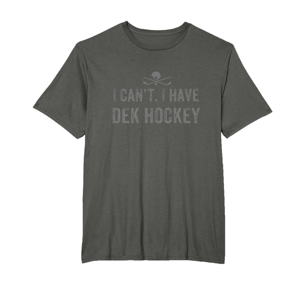 I Cant I Have Dek Hockey Funny Dek T-Shirt - Fun Novelty Design Men Women - T-Shirt, Sweatshirt, Hoodie