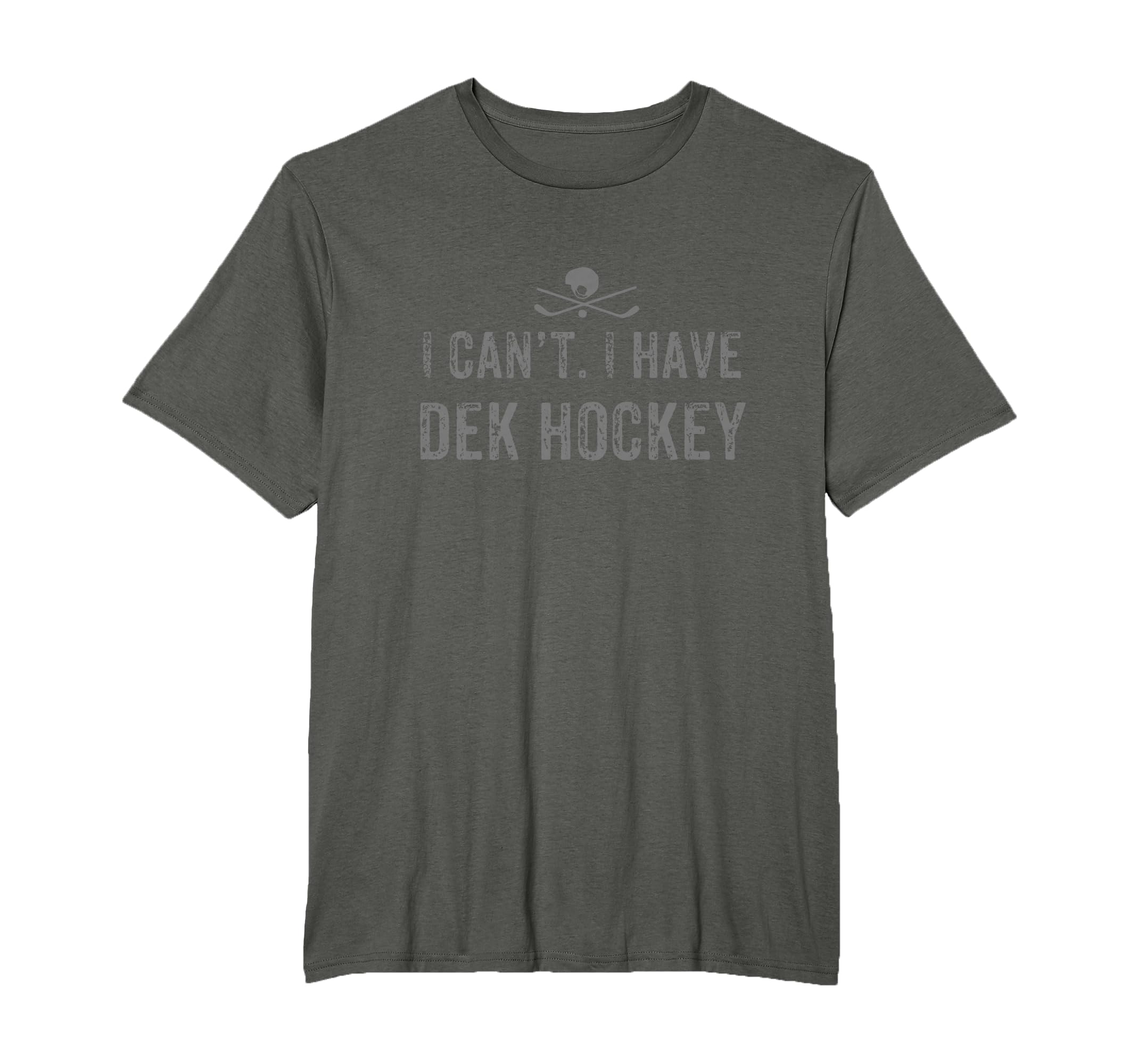 I Cant I Have Dek Hockey Funny Dek T-Shirt - Fun Novelty Design Men Women - T-Shirt, Sweatshirt, Hoodie