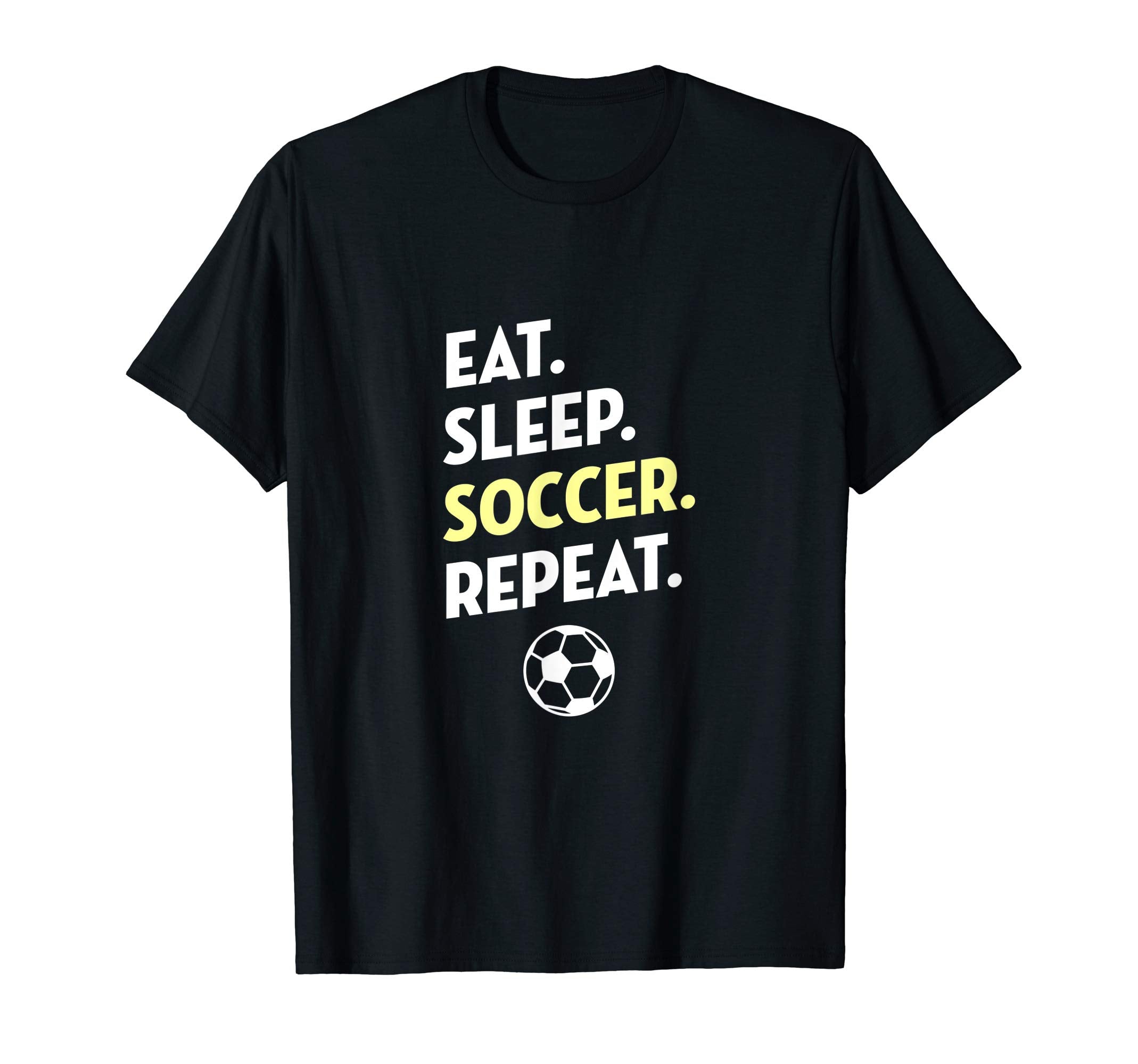 Eat Sleep Soccer Repeat I Love T-Shirt - Casual Everyday Wear for Adults - T-Shirt, Sweatshirt, Hoodie