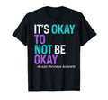 Its Okey To Not Be Okay Suicide T-Shirt - Streetwear Style Unisex - T-Shirt, Sweatshirt, Hoodie