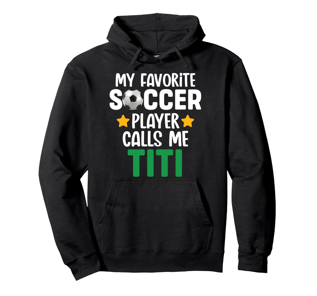 My Favorite Soccer Player Calls Me Titi Hoodie - Graphic Print Unisex - T-Shirt, Sweatshirt, Hoodie
