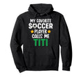 My Favorite Soccer Player Calls Me Titi Hoodie - Graphic Print Unisex - T-Shirt, Sweatshirt, Hoodie