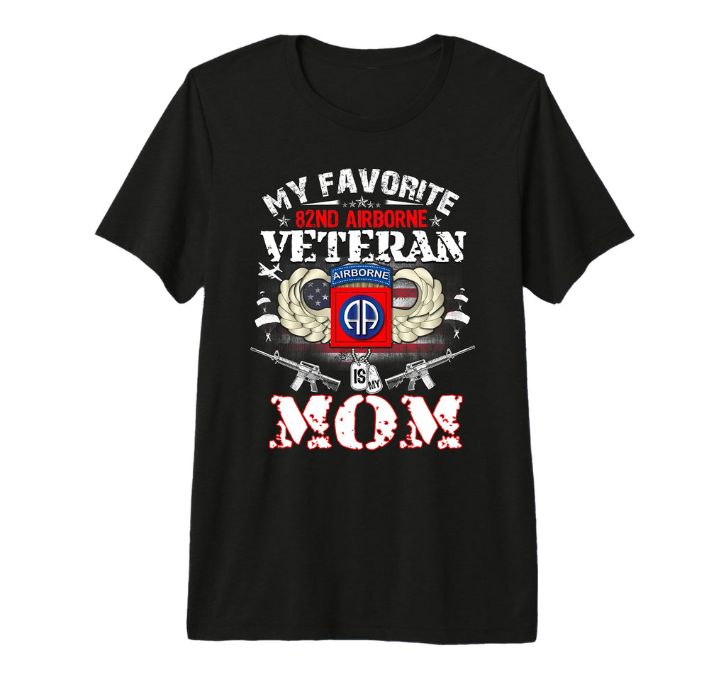 My Favorite 82Nd Airborne Veteran Is My T-Shirt - Streetwear Style Unisex - T-Shirt, Sweatshirt, Hoodie