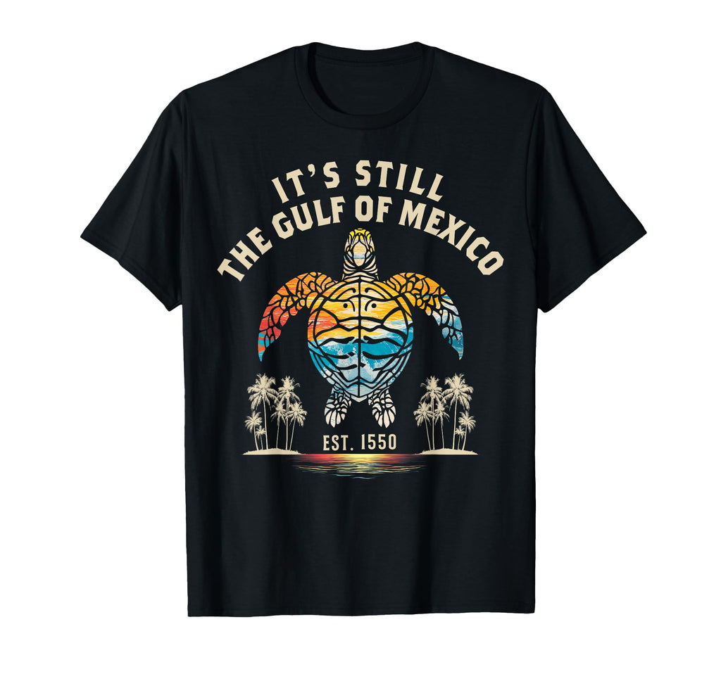 Its Still Gulf Mexico Forever Since 1550 T-Shirt - Aesthetic Graphic Unisex - T-Shirt, Sweatshirt, Hoodie
