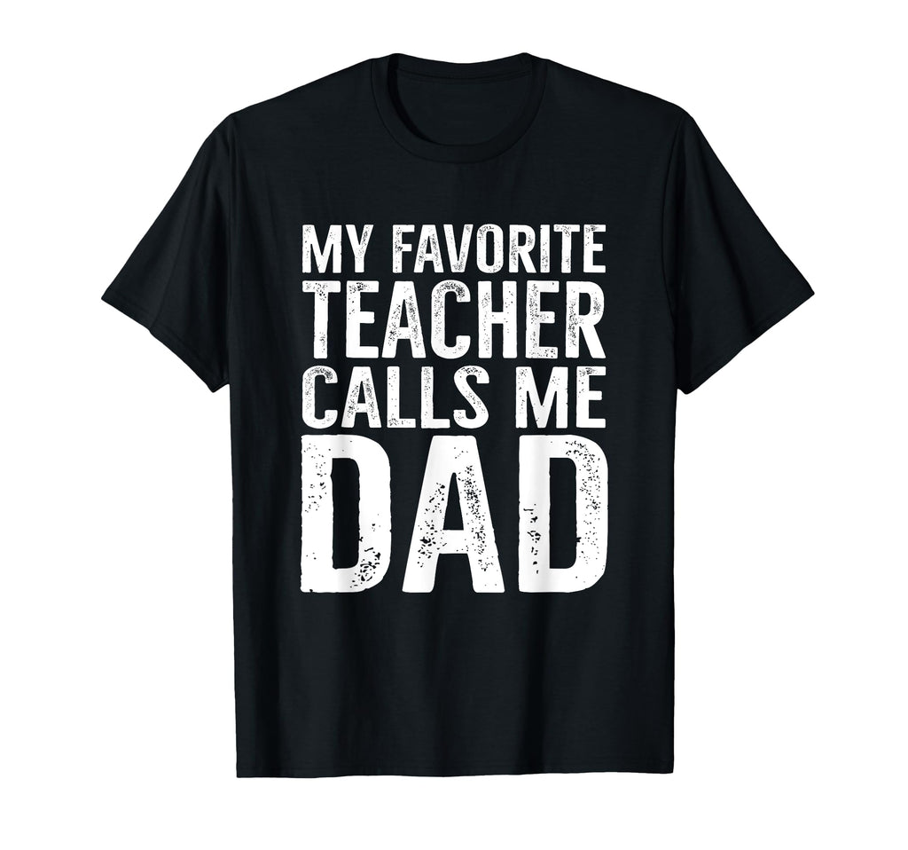 My Favorite Teacher Calls Me Dad Funny T-Shirt - Minimalist Print Unisex - T-Shirt, Sweatshirt, Hoodie