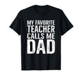 My Favorite Teacher Calls Me Dad Funny T-Shirt - Minimalist Print Unisex - T-Shirt, Sweatshirt, Hoodie