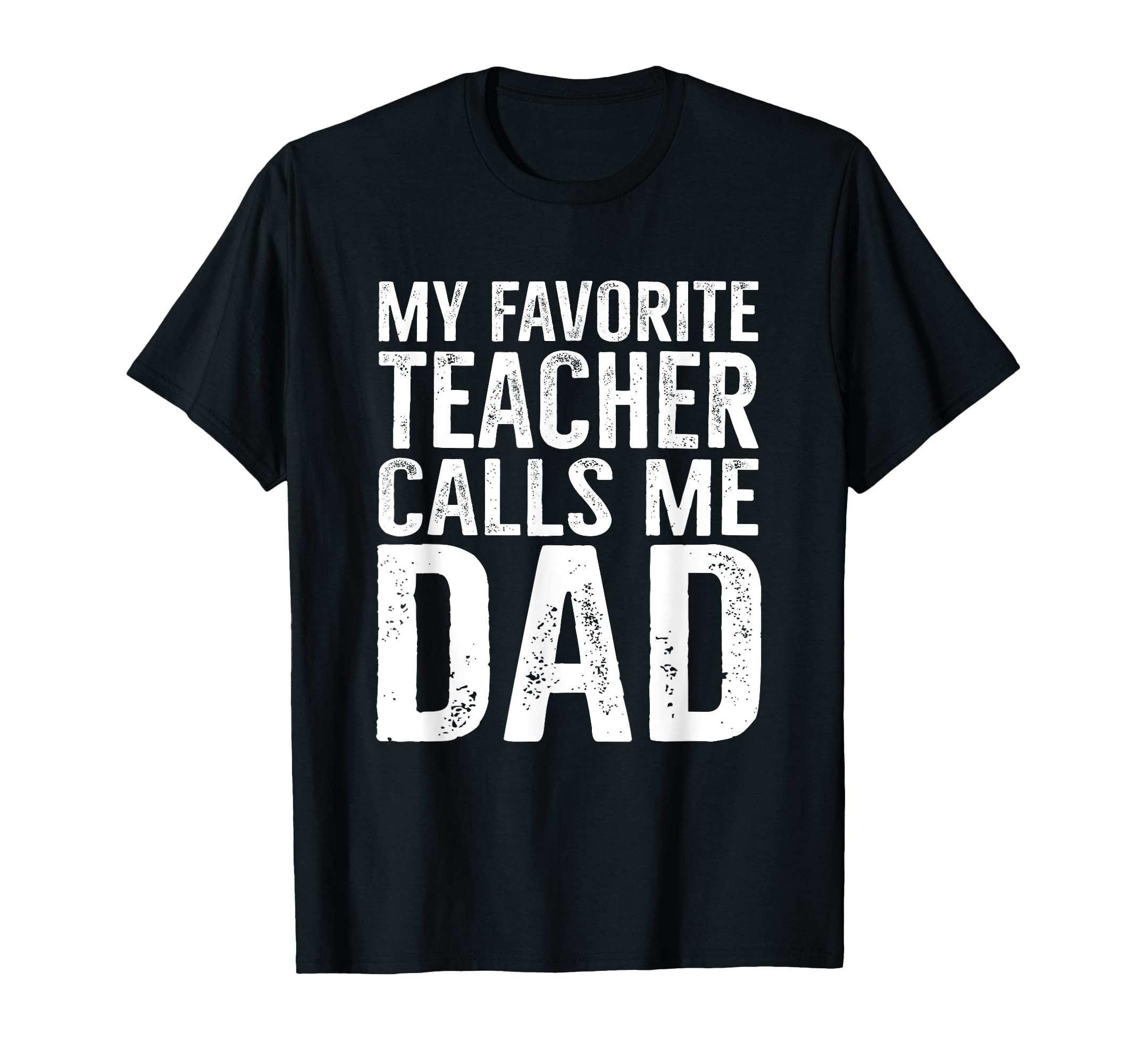 My Favorite Teacher Calls Me Dad Funny T-Shirt - Minimalist Print Unisex - T-Shirt, Sweatshirt, Hoodie