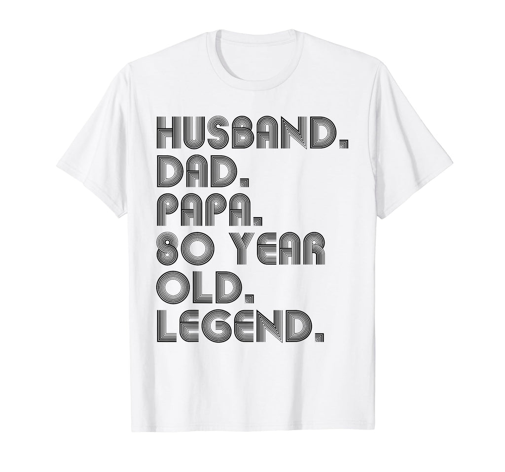 Husband Dad Papa 80 Year Old Legend T-Shirt - Fun Novelty Design Unisex - T-Shirt, Sweatshirt, Hoodie
