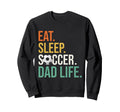 Eat Sleep Soccer Dad Life Soccer Dad Sweatshirt - Graphic Print Unisex - T-Shirt, Sweatshirt, Hoodie