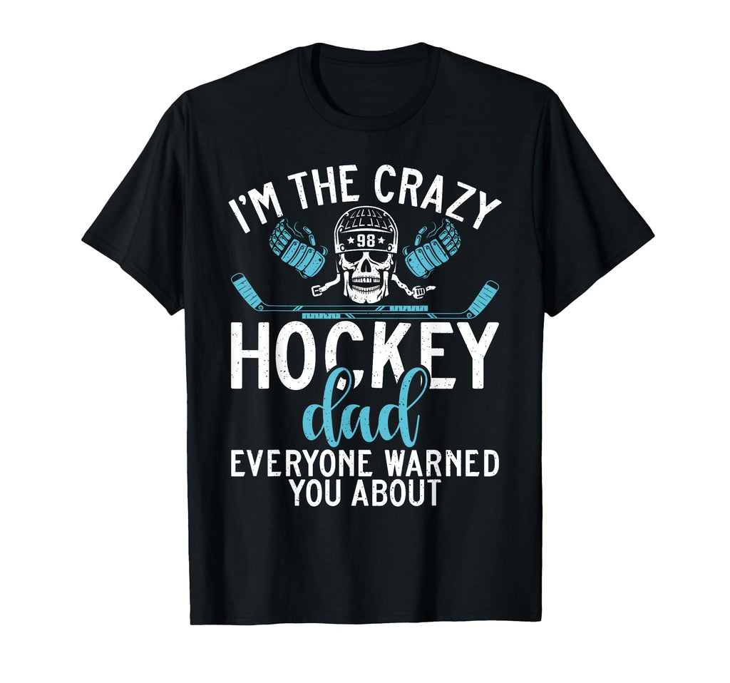 Im Crazy Hockey Dad Everyone Warned You T-Shirt - Novelty Apparel Unisex - T-Shirt, Sweatshirt, Hoodie