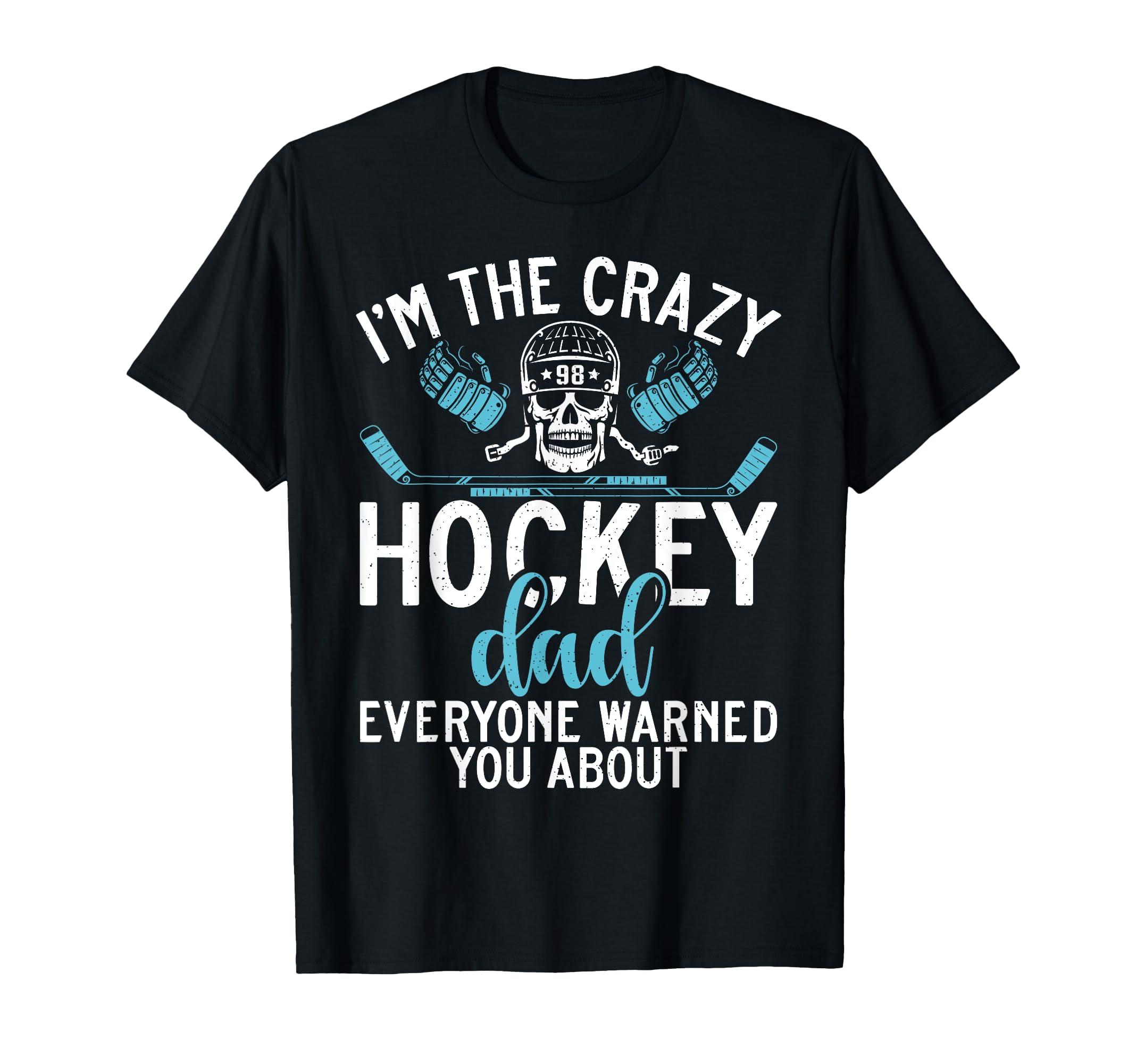 Im Crazy Hockey Dad Everyone Warned You T-Shirt - Novelty Apparel Unisex - T-Shirt, Sweatshirt, Hoodie
