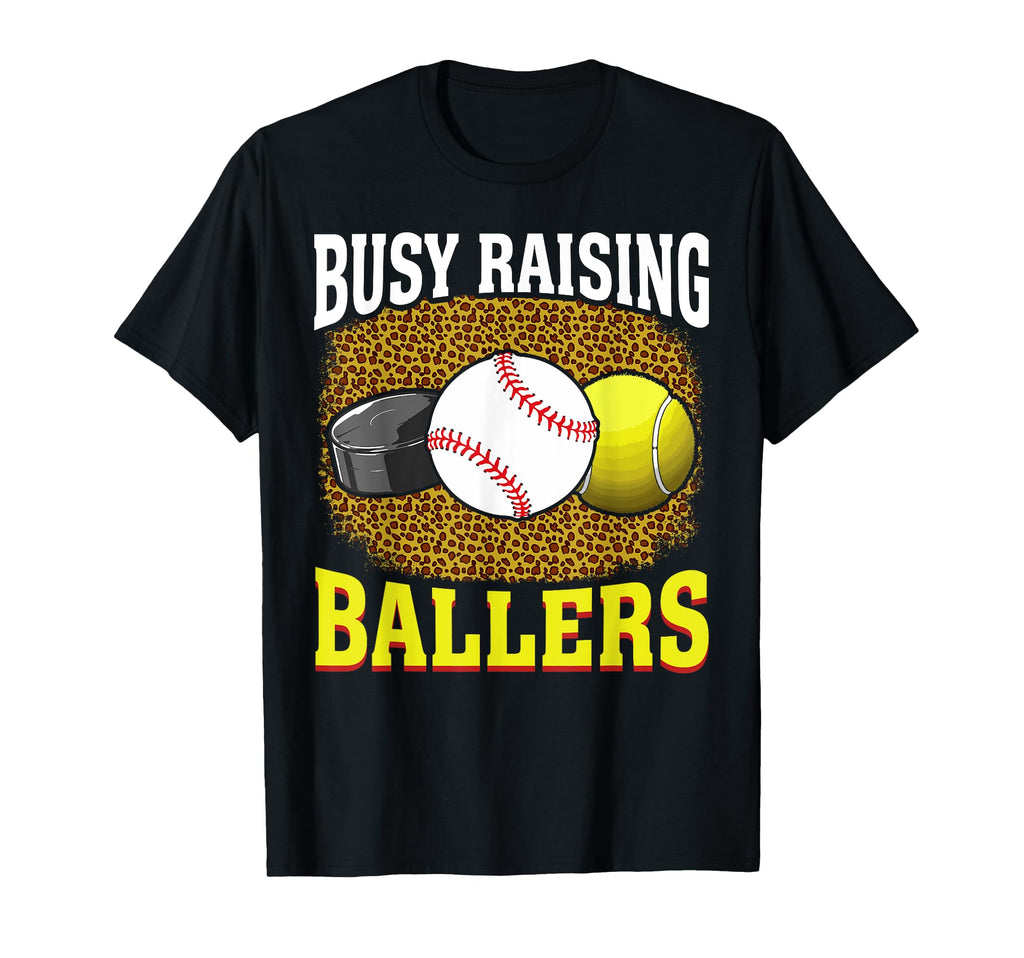 Busy Raising Ballers Hockey Baseball T-Shirt - Casual Everyday Wear Unisex - T-Shirt, Sweatshirt, Hoodie