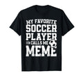 Soccer Meme My Favorite Soccer T-Shirt - Casual Everyday Wear Men Women - T-Shirt, Sweatshirt, Hoodie