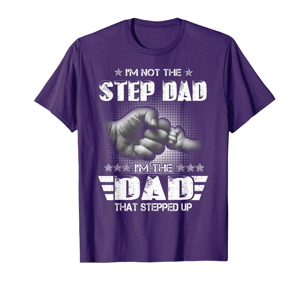 Im Not Step Dad Im Dad That Stepped Up T-Shirt - Unique Graphic Men Women - T-Shirt, Sweatshirt, Hoodie