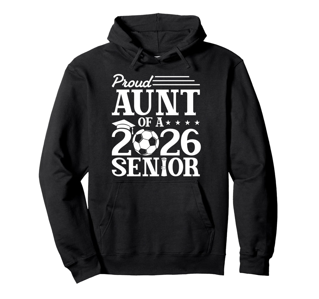 Proud Aunt 2026 Senior Soccer Graduate Hoodie - Aesthetic Graphic Men Women - T-Shirt, Sweatshirt, Hoodie