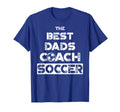 Best Dads Coach Soccer Coaching Father T-Shirt - Aesthetic Graphic Unisex - T-Shirt, Sweatshirt, Hoodie