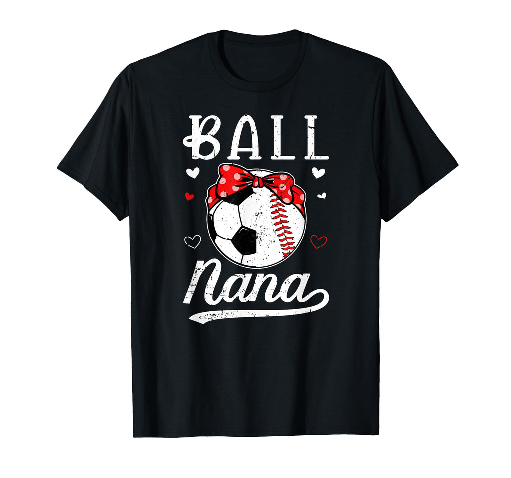 Ball Nana Grandma Baseball Soccer Nana T-Shirt - Trendy Graphic Unisex - T-Shirt, Sweatshirt, Hoodie