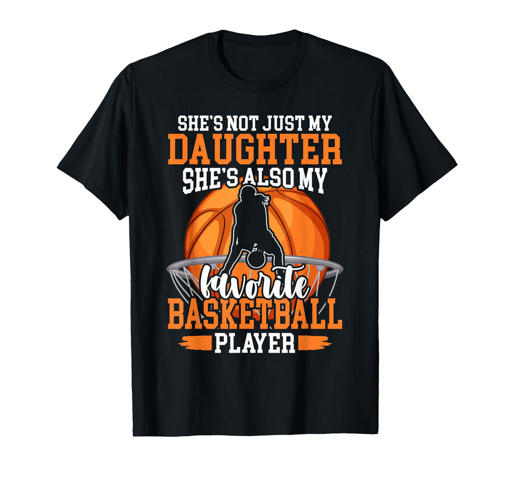 My Daughter Is My Favorite Basketball T-Shirt - Streetwear Style Men Women - T-Shirt, Sweatshirt, Hoodie