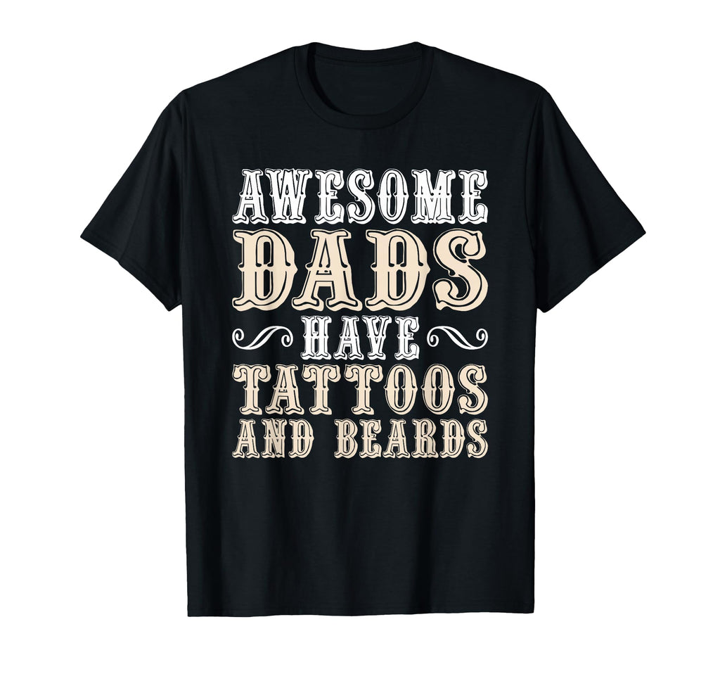 Awesome Dads Have Tattoos And Beards T-Shirt - Novelty Apparel for Adults - T-Shirt, Sweatshirt, Hoodie