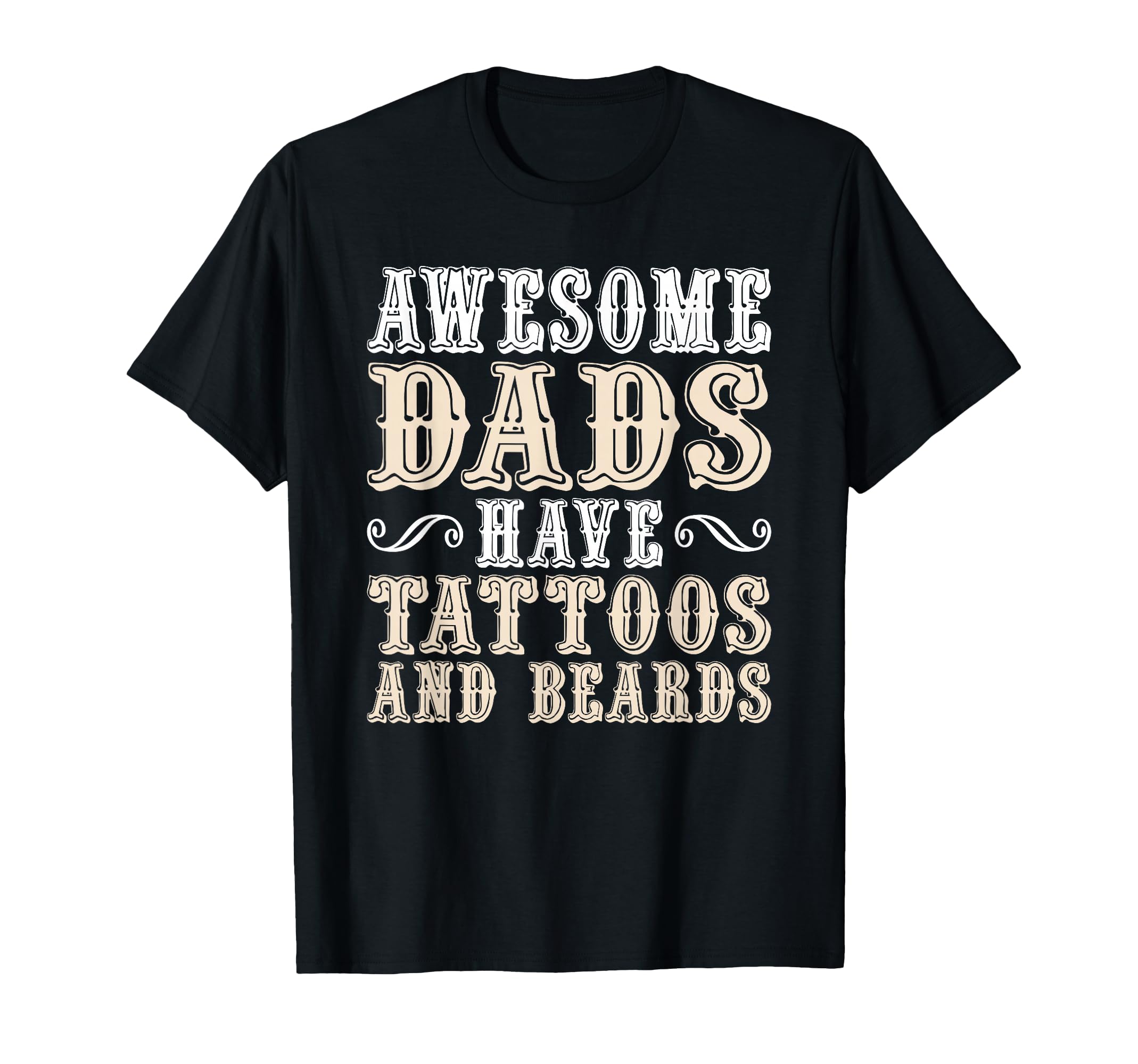 Awesome Dads Have Tattoos And Beards T-Shirt - Novelty Apparel for Adults - T-Shirt, Sweatshirt, Hoodie