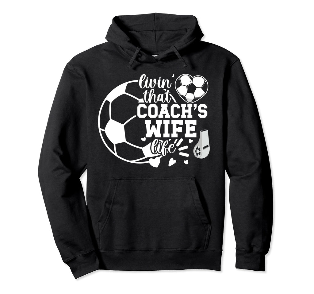Soccer Coachs Wife Life Soccer Hoodie - Casual Everyday Wear Men Women - T-Shirt, Sweatshirt, Hoodie