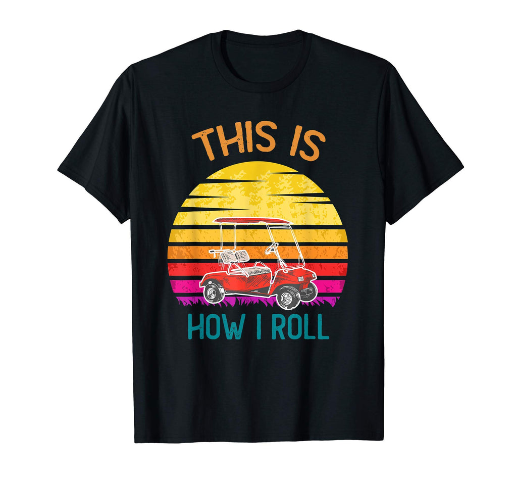 This Is How I Roll Golf Cart Funny T-Shirt - Minimalist Print Men Women - T-Shirt, Sweatshirt, Hoodie