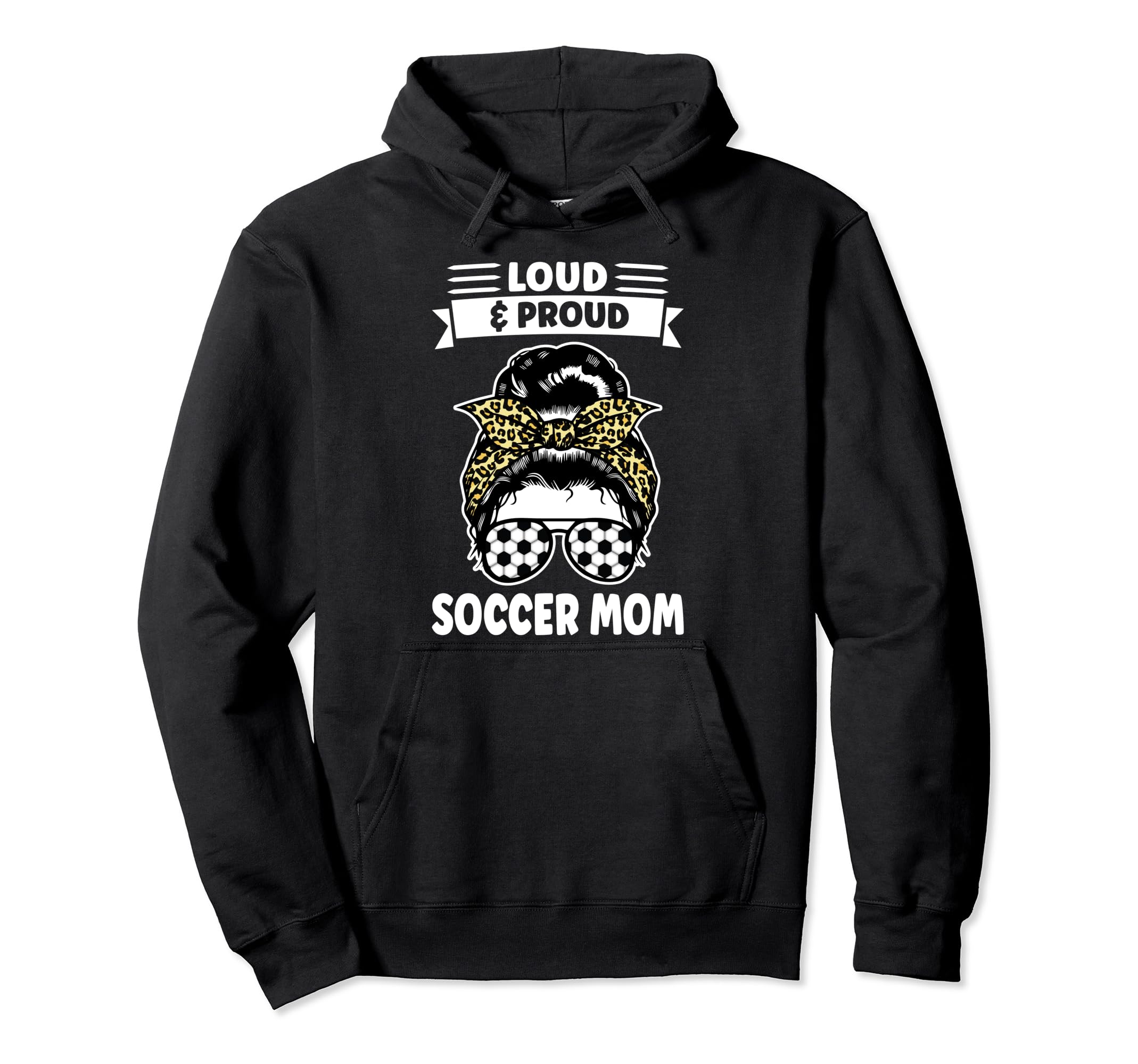 Loud Proud Soccer Mom Messy Bun Soccer Hoodie - Novelty Apparel Men Women - T-Shirt, Sweatshirt, Hoodie