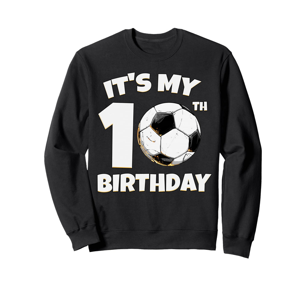 Its My 10Th Birthday Soccer Player Sweatshirt - Minimalist Print Men Women - T-Shirt, Sweatshirt, Hoodie