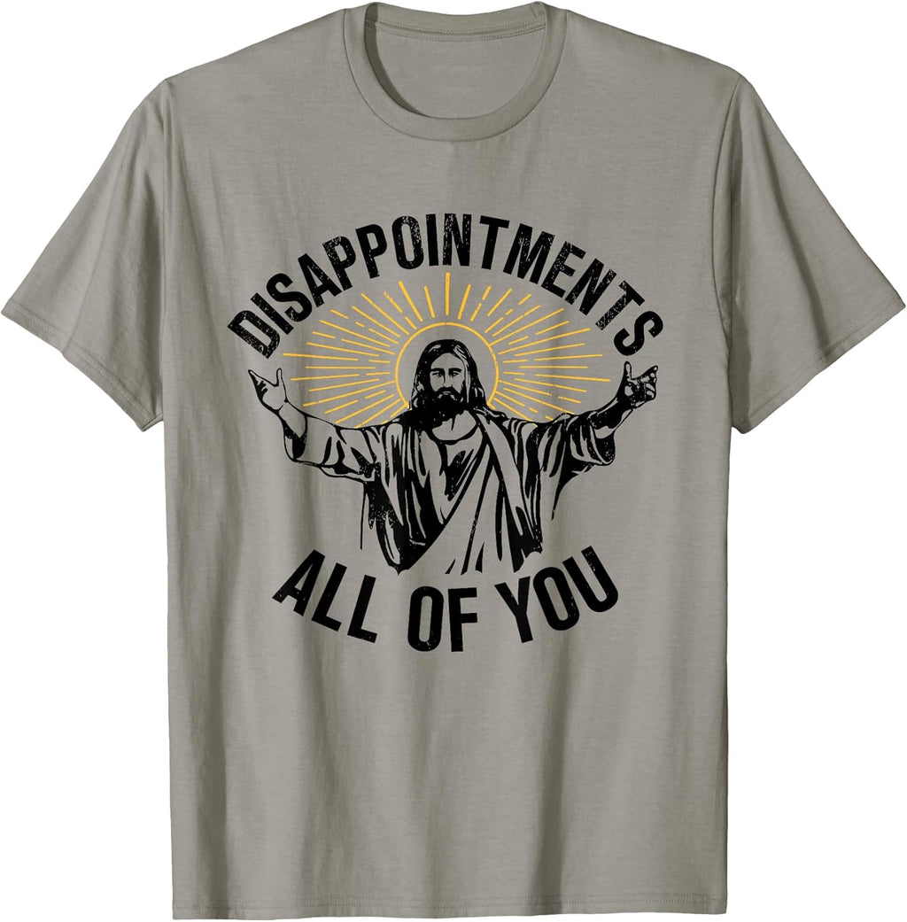 Disappointments Sarcastic All of You Christian Jesus - Adult & Kids T-Shirts, Sweatshirts & Hoodies apparel design preview 1