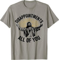 Disappointments Sarcastic All of You Christian Jesus - Adult & Kids T-Shirts, Sweatshirts & Hoodies apparel design preview 1