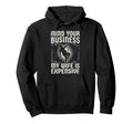 Mind Your Business My Wife Is Expensive Hoodie - Streetwear Style Unisex - T-Shirt, Sweatshirt, Hoodie