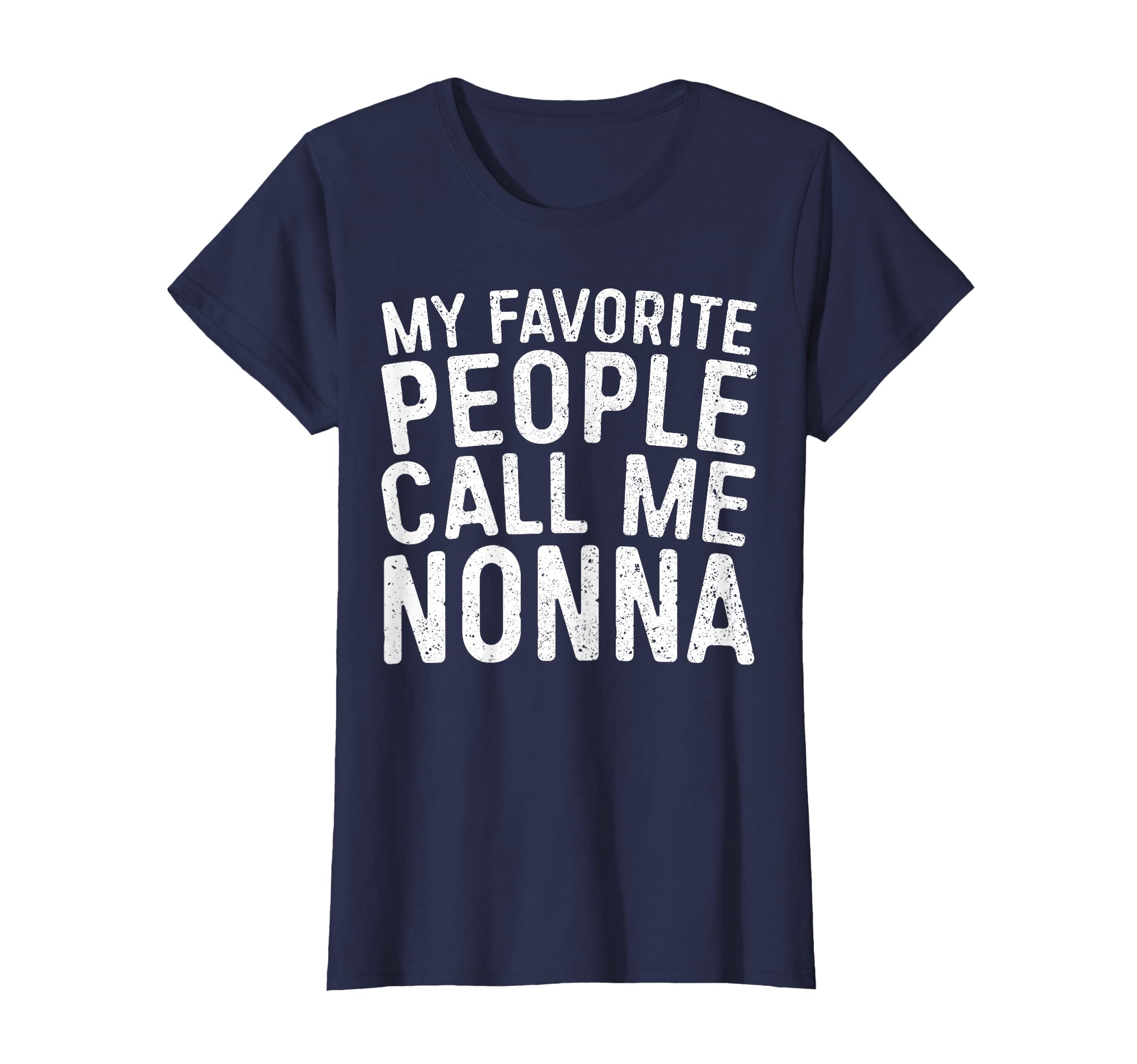 My Favorite People Call Me Nonna Mothers T-Shirt - Graphic Print Men Women - T-Shirt, Sweatshirt, Hoodie