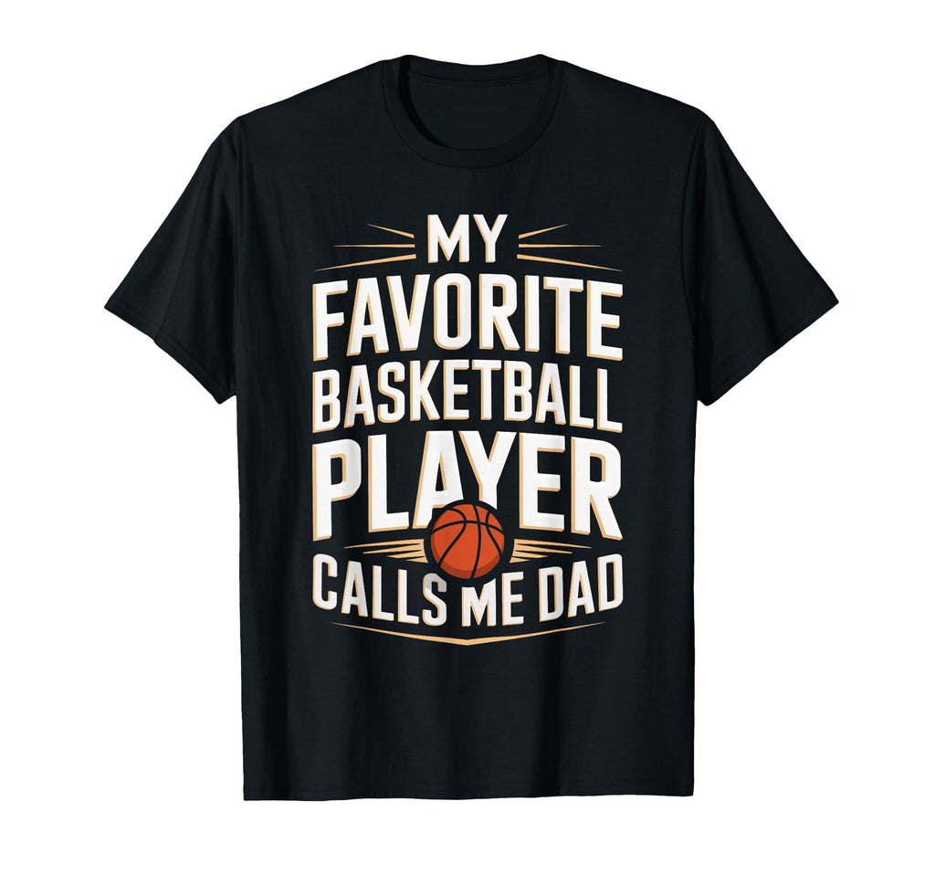 My Favorite Basketball Player Calls Me Dad T-Shirt - Unique Graphic Unisex - T-Shirt, Sweatshirt, Hoodie
