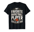 My Favorite Basketball Player Calls Me Dad T-Shirt - Unique Graphic Unisex - T-Shirt, Sweatshirt, Hoodie