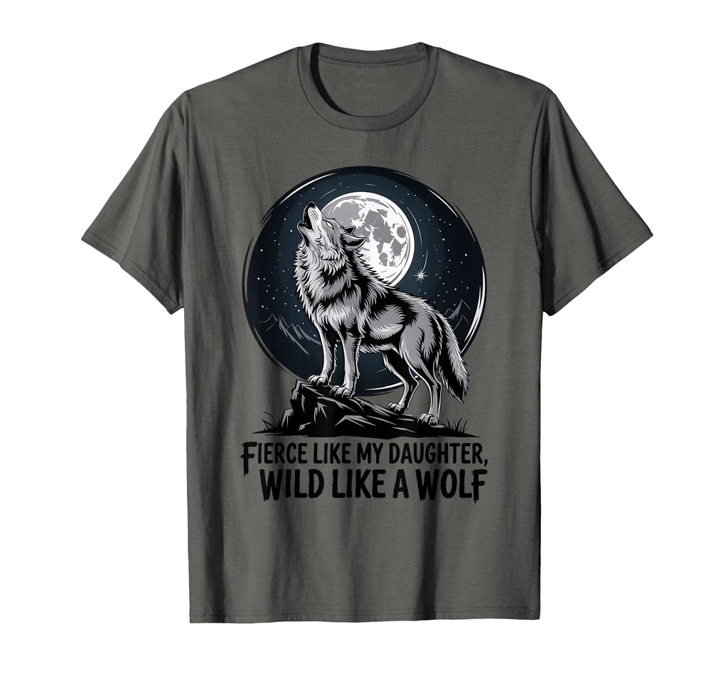 Fierce Like My Daughter Wild Like T-Shirt - Casual Everyday Wear Unisex - T-Shirt, Sweatshirt, Hoodie