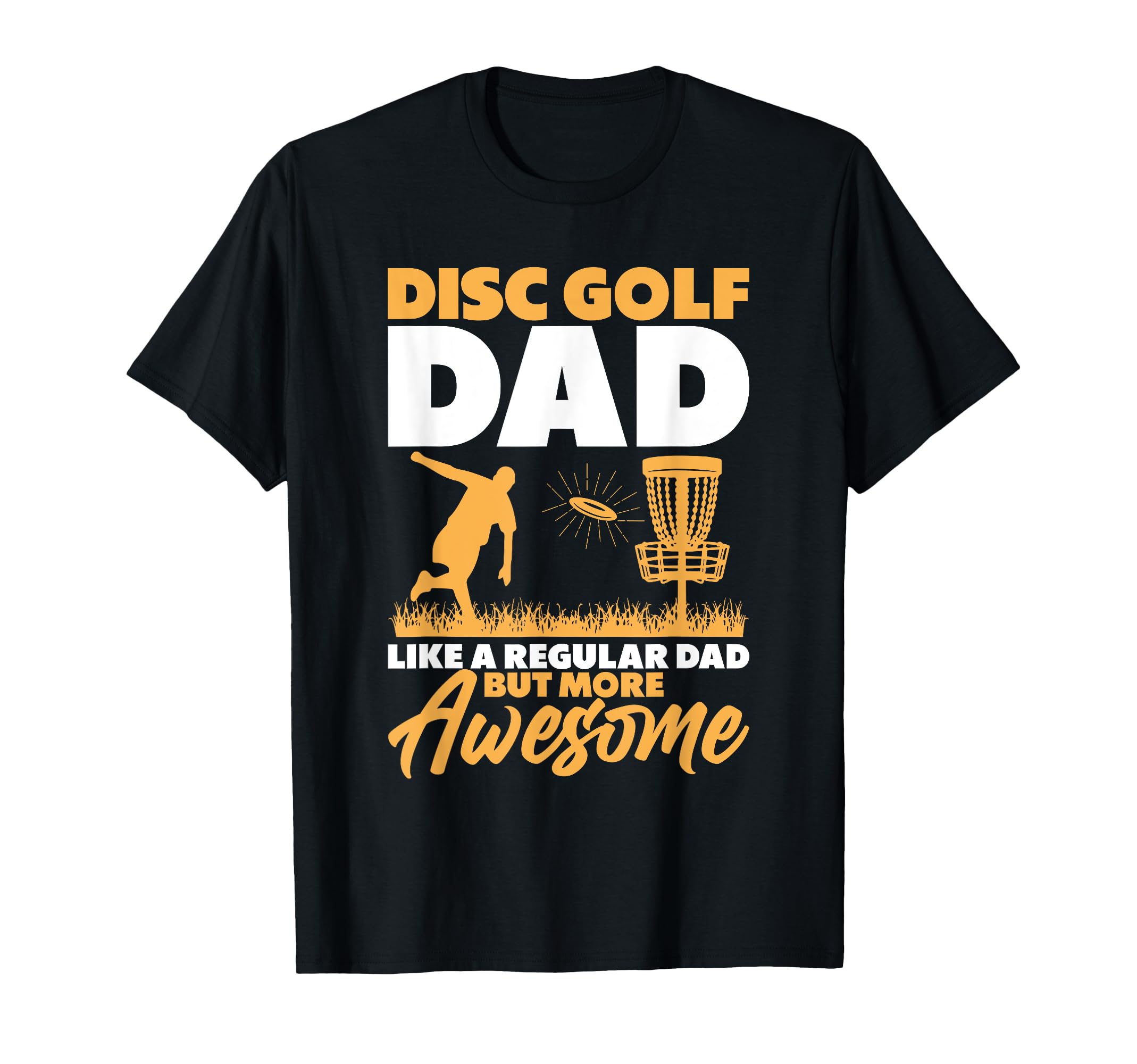 Disc Golf Dad Like Regular Dad But More T-Shirt - Novelty Apparel Unisex - T-Shirt, Sweatshirt, Hoodie