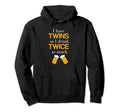 Twins I Have Twins So I Drink Twice Hoodie - Fun Novelty Design for Adults - T-Shirt, Sweatshirt, Hoodie
